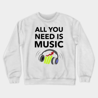 All You Need Is Music Crewneck Sweatshirt